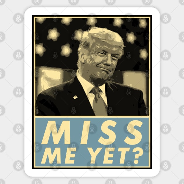 Miss Me Yet?, Donald Trump, Funny Joke Statement Sticker by VanTees